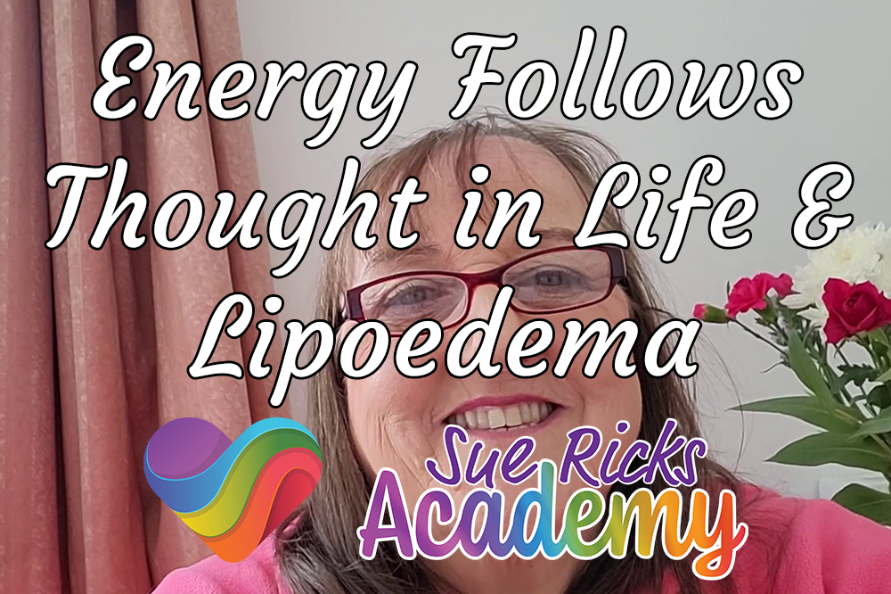 Energy Follows Thought in Life and Lipoedema